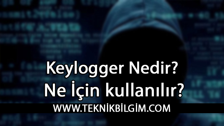 Keylogger Nedir? Ne İçin kullanılır?