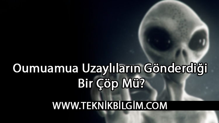 Oumuamua Uzaylıların Gönderdiği Bir Çöp Mü?