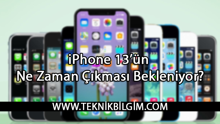iPhone 13’ün Ne Zaman Çıkması Bekleniyor?