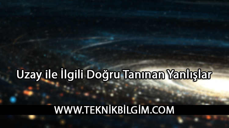 Uzay ile İlgili Doğru Tanınan Yanlışlar