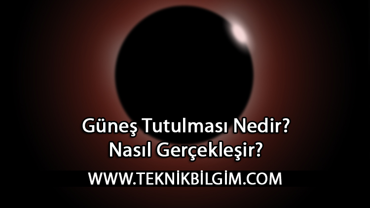 Güneş Tutulması Nedir? Nasıl Gerçekleşir?